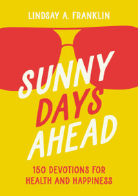 Sunny Days Ahead (150 Devotions for Health and Happiness) by Lindsay Franklin, 9780310143987