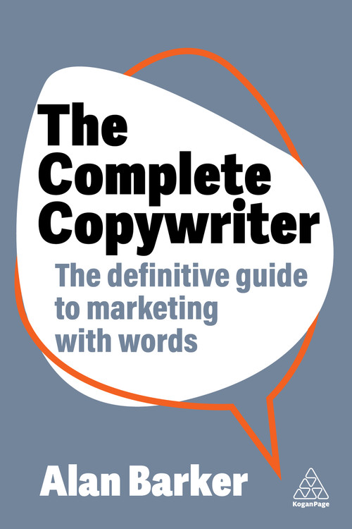 The Complete Copywriter (The Definitive Guide to Marketing with Words) by Alan Barker, 9781398613539