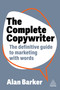 The Complete Copywriter (The Definitive Guide to Marketing with Words) by Alan Barker, 9781398613539