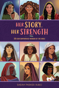 Her Story, Her Strength (50 God-Empowered Women of the Bible) by Sarah Parker Rubio, 9780310144311