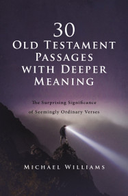 30 Old Testament Passages with Deeper Meaning (The Surprising Significance of Seemingly Ordinary Verses) by Michael Williams, 9780310144328