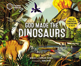 God Made the Dinosaurs (Full of Dinotastic Illustrations and Facts) by Michael Carroll, Caroline Carroll, Jesús  Sotés, 9780310144717