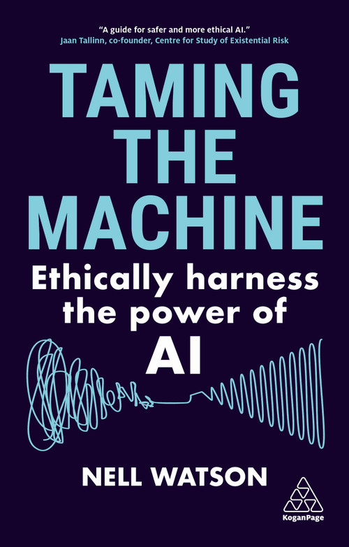Taming the Machine (Ethically Harness the Power of AI) by Nell Watson, 9781398614345