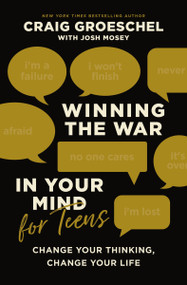 Winning the War in Your Mind for Teens (Change Your Thinking, Change Your Life) by Craig Groeschel, Josh Mosey, 9780310145448