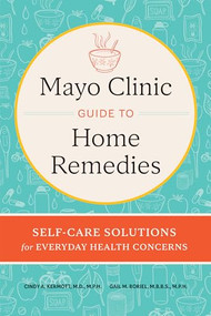 Mayo Clinic Guide to Home Remedies (Self-Care Solutions for Everyday Health Concerns) by Cindy A. Kermott, Gail M. Boriel, 9798887701813