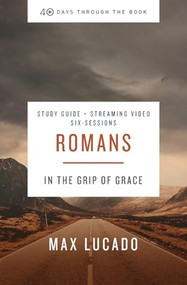 Romans Bible Study Guide plus Streaming Video (In the Grip of Grace) by Max Lucado, 9780310146025