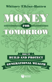 Money for Tomorrow (How to Build and Protect Generational Wealth) by Whitney Elkins-Hutten, 9781960178121