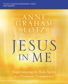 Jesus in Me Bible Study Guide plus Streaming Video (Experiencing the Holy Spirit as a Constant Companion) by Anne Graham Lotz, 9780310146759