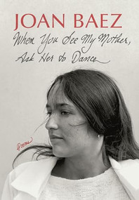 When You See My Mother, Ask Her to Dance (Poems) by Joan Baez, 9781567928013