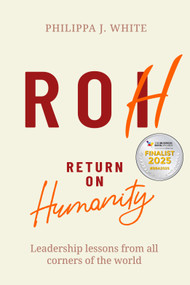 Return on Humanity (Leadership lessons from all corners of the world) by Philippa J. White, Vincent Stanley, 9781788605212
