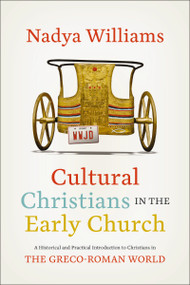 Cultural Christians in the Early Church (A Historical and Practical Introduction to Christians in the Greco-Roman World) by Nadya Williams, 9780310147817