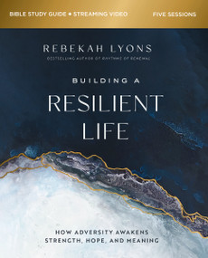 Building a Resilient Life Bible Study Guide plus Streaming Video (How Adversity Awakens Strength, Hope, and Meaning) by Rebekah Lyons, Kevin G. Harney, Sherry Harney, 9780310149323