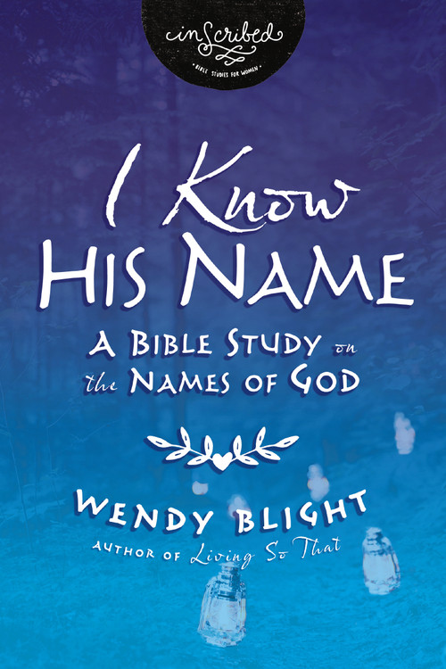 I Know His Name (A Bible Study on the Names of God) by Wendy Blight, 9780310149552