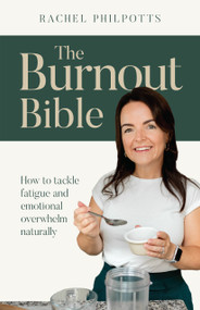 The Burnout Bible (How to tackle fatigue and emotional overwhelm naturally) by Rachel Philpotts, 9781788603768