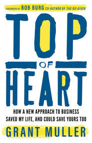 Top of Heart (How a new approach to business saved my life, and could save yours too) by Grant Muller, Bob Burg, 9781788605090