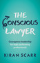 The Conscious Lawyer (Courageous leadership for high-performing professionals) by Kiran Scarr, 9781788604437