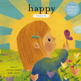 Happy (A Song of Joy and Thanks for Little Ones, based on Psalm 92.) by Sally Lloyd-Jones, Jago, 9780310151197
