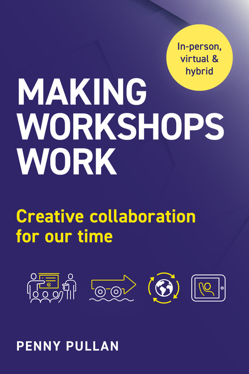 Making Workshops Work (Creative collaboration for our time) by Penny Pullan, 9781910056677