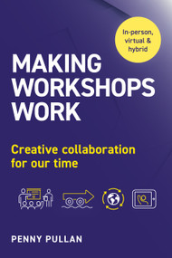 Making Workshops Work (Creative collaboration for our time) by Penny Pullan, 9781910056677