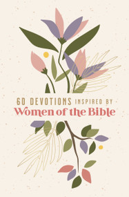 60 Devotions Inspired by Women of the Bible (How These Extraordinary Women Teach You to Walk with God in Your Own Unique Story) by Zondervan, 9780310151661