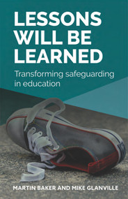 Lessons Will Be Learned (Transforming safeguarding in education) by Martin Baker, Mike Glanville, 9781788602716