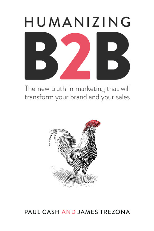 Humanizing B2B (The new truth in marketing that will transform your brand and your sales) by Paul Cash, James Trezona, 9781788602518