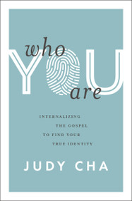 Who You Are (Internalizing the Gospel to Find Your True Identity) by Judy Cha, 9780310154631