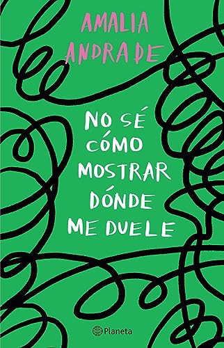 No sé cómo mostrar dónde me duele / I Don't Know How to Show You Where It Hurts (Spanish Edition) by Amalia Andrade, 9786073905220