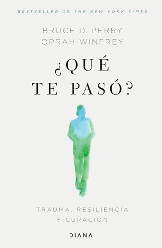 ¿Qué te pasó?: Trauma, resiliencia y curación / What Happened to You?: Conversations on Trauma, Resilience, and Healing (Spanish Edition) by Oprah Winfrey, Dr. Bruce D. Perry, 9786073905473