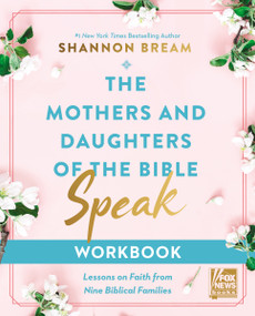 The Mothers and Daughters of the Bible Speak Workbook (Lessons on Faith from Nine Biblical Families) by Shannon Bream, 9780310155973