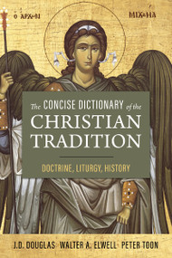 The Concise Dictionary of the Christian Tradition (Doctrine, Liturgy, History) by J. D. Douglas, Peter Toon, 9780310157335