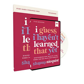 I Guess I Haven't Learned That Yet Study Guide with DVD (Discovering New Ways of Living When the Old Ways Stop Working) by Shauna Niequist, 9780310158677