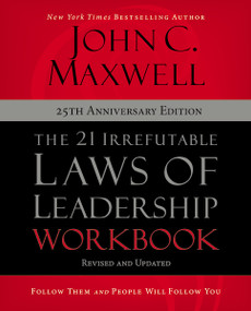 The 21 Irrefutable Laws of Leadership Workbook 25th Anniversary Edition (Follow Them and People Will Follow You) by John C. Maxwell, 9780310159490