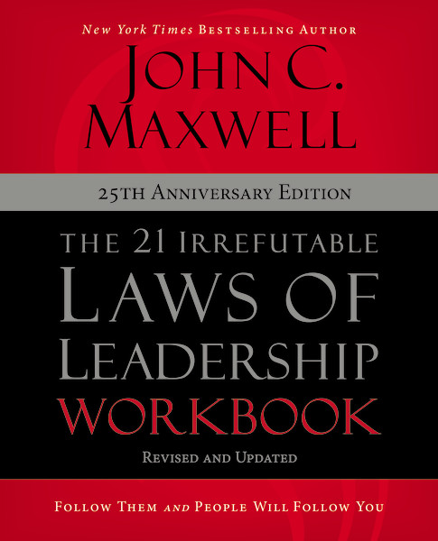 The 21 Irrefutable Laws of Leadership Workbook 25th Anniversary Edition (Follow Them and People Will Follow You) by John C. Maxwell, 9780310159490