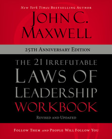 The 21 Irrefutable Laws of Leadership Workbook 25th Anniversary Edition (Follow Them and People Will Follow You) by John C. Maxwell, 9780310159490