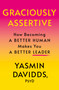 Graciously Assertive (How Becoming a Better Human Makes You a Better Leader) by Yasmin Davidds, Susan Rubio, 9781640656994
