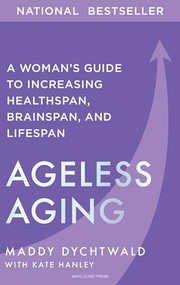 Ageless Aging (A Woman's Guide to Increasing Healthspan, Brainspan, and Lifespan) by Maddy Dychtwald, Kate Hanley, 9798887700519