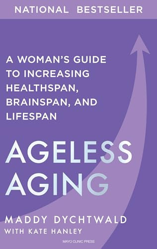 Ageless Aging (A Woman's Guide to Increasing Healthspan, Brainspan, and Lifespan) by Maddy Dychtwald, Kate Hanley, 9798887700519