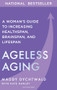 Ageless Aging (A Woman's Guide to Increasing Healthspan, Brainspan, and Lifespan) by Maddy Dychtwald, Kate Hanley, 9798887700519