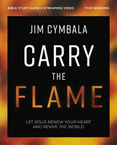 Carry the Flame Bible Study Guide plus Streaming Video (A Bible Study on Renewing Your Heart and Reviving the World) by Jim Cymbala, Rebecca English Lawson, 9780310160755