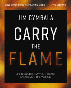Carry the Flame Bible Study Guide plus Streaming Video (A Bible Study on Renewing Your Heart and Reviving the World) by Jim Cymbala, Rebecca English Lawson, 9780310160755