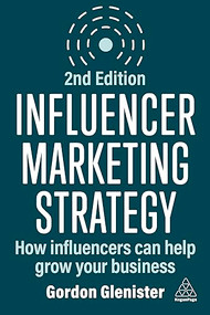 Influencer Marketing Strategy (How Influencers Can Help Grow Your Business) - 9781398615236 by Gordon Glenister, 9781398615236