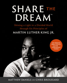 Share the Dream Bible Study Guide plus Streaming Video (Shining a Light in a Divided World through Six Principles of Martin Luther King Jr.) by Matthew Daniels, Chris Broussard, 9780310164029