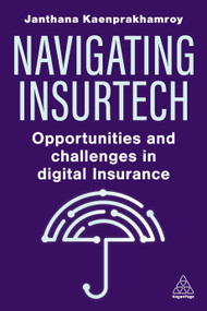 Navigating Insurtech (Opportunities and Challenges in Digital Insurance) - 9781398615328 by Janthana Kaenprakhamroy, 9781398615328