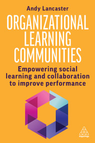 Organizational Learning Communities (Empowering Social Learning and Collaboration to Improve Performance) by Andy Lancaster, 9781398615496