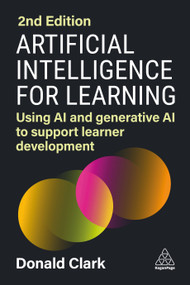 Artificial Intelligence for Learning (Using AI and Generative AI to Support Learner Development) - 9781398615663 by Donald Clark, 9781398615663