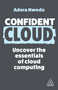 Confident Cloud (Uncover the Essentials of Cloud Computing) by Adora Nwodo, 9781398616240