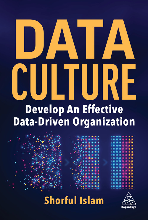 Data Culture (Develop An Effective Data-Driven Organization) - 9781398614208 by Shorful Islam, 9781398614208