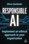 Responsible AI (Implement an Ethical Approach in your Organization) by Olivia Gambelin, 9781398615700