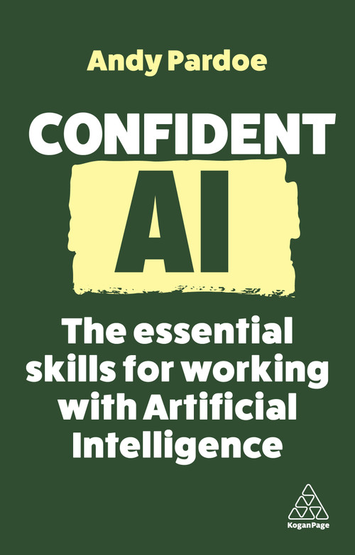 Confident AI (The Essential Skills for Working With Artificial Intelligence) - 9781398615724 by Andy Pardoe, 9781398615724